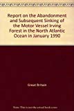 Book Report on the Abandonment and Subsequent Sinking of the Motor Vessel Irving Forest in the North Atlantic Ocean in January 1990 free