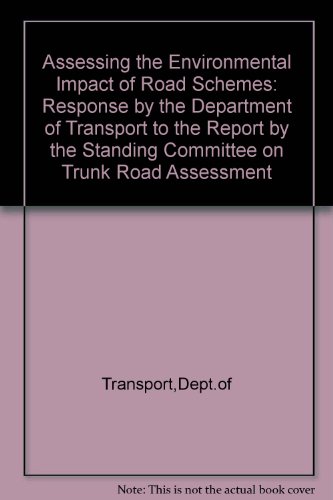 Book Assessing the Environmental Impact of Road Schemes: Response by the Department of Transport to the Report by the Standing Committee on Trunk Road Assessment (SACTRA) free