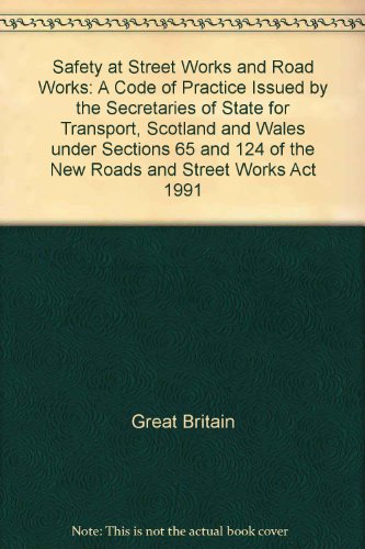 Book Safety at Street Works and Road Works: A Code of Practice Issued by the Secretaries of State for Transport, Scotland and Wales Under Sections 65 and 124 of the New Roads and Street Works Act 1991 free