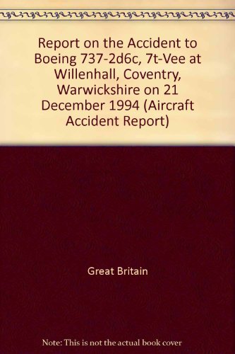 Book Report On The Accident To Boeing 737-2d6c, 7t-vee At Willenhall, Coventry, Warwickshire On 21 December 1994 (aircraft Accident Report: 1996/1) free