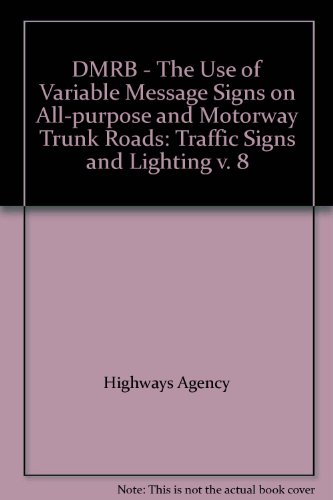 Book Dmrb - The Use Of Variable Message Signs On All-purpose And Motorway Trunk Roads: Traffic Signs And Lighting V. 8 free