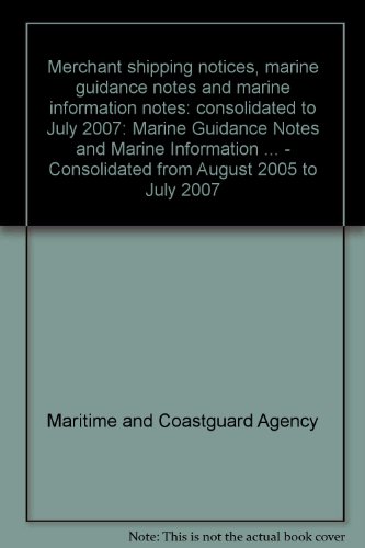 Book Merchant Shipping Notices, Marine Guidance Notes And Marine Information Notes: Consolidated To July 2007: Marine Guidance Notes And Marine Information ... - Consolidated From August 2005 To July 2007 free