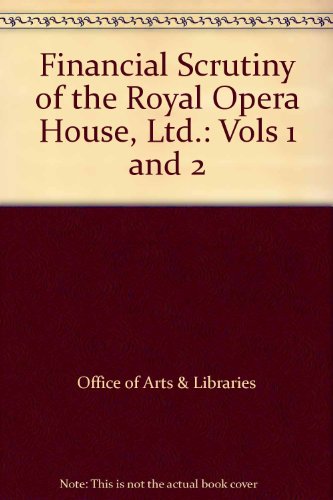 Book Financial scrutiny of the Royal Opera House, Covent Garden Ltd: Report to the Earl of Gowrie, Minister for the Arts free