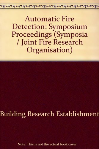Book Automatic Fire Detection: Proceedings Of A Symposium Held At The Connaught Rooms, London, 8-10 March, 1972 (symposium - Joint Fire Research Organisation ; No. 6) free