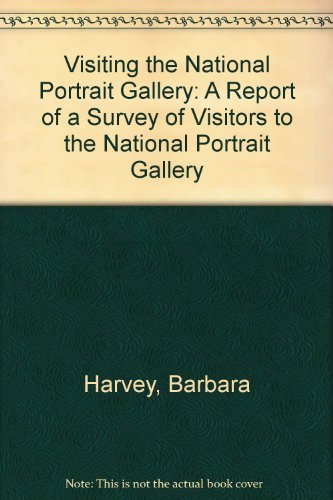 Book Visiting the National Portrait Gallery: A Report of a Survey of Visitors to the National Portrait Gallery free