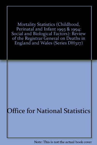 Book Mortality Statistics: Childhood, Perinatal and Infant: Social and Biological Factors: Review of the Registrar General on Deaths in England and Wales, 1993 and 1994 (Series DH327) free