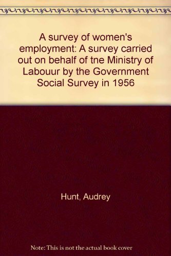 Book A survey of women's employment: A survey carried out on behalf of tne Ministry of Labouur by the Government Social Survey in 1956 free