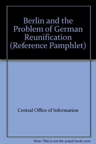 Book Berlin And The Problem Of German Reunification (central Office Of Information Reference Pamphlet 89) free