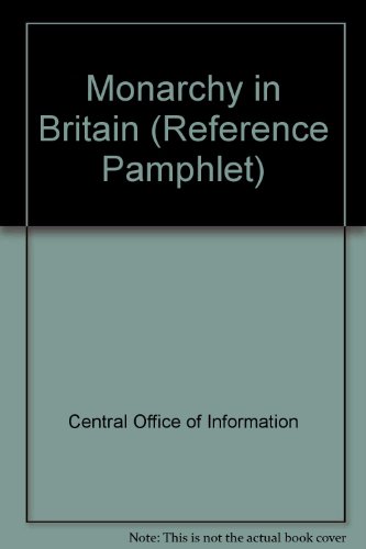 Book The Monarchy In Britain (central Office Of Information. Reference Pamphlet, 118) free