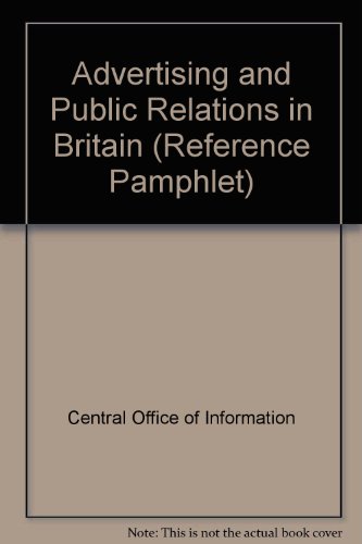 Book Advertising And Public Relations In Britain (central Office Of Information Reference Pamphlet ; 146) free