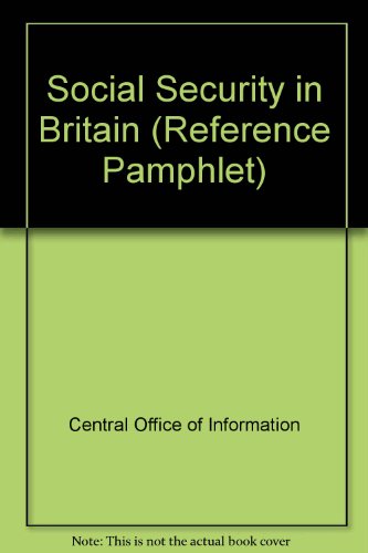 Book Social Security In Britain (central Office Of Information Reference Pamphlet ; 90) free