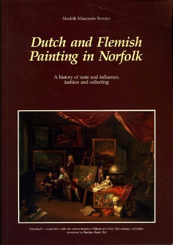 Book Dutch And Flemish Painting In Norfolk: A History Of Taste And Influence, Fashion And Collecting free