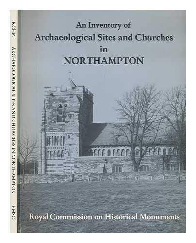 Book An Inventory of the Historical Monuments in the County of Northampton: Vol.5: Archaeological Sites and Churches in Northampton free