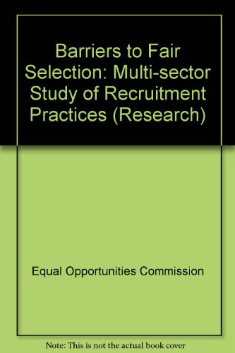 Book Barriers To Fair Selection: A Multi-sector Study Of Recruitment Practices (equal Opportunities Commission Research Series) free