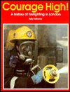 Book Courage high!: A history of firefighting in London free