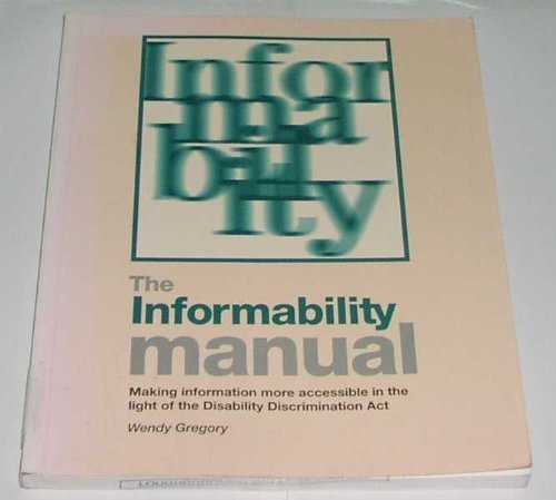 Book Informability Manual: Making Information More Accessible in the Light of the Disability Discrimination Act free