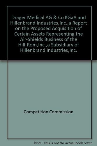 Book Drager Medical Ag & Co Kgaa And Hillenbrand Industries,inc.,a Report On The Proposed Acquisition Of Certain Assets Representing The Air-shields Business Of The Hill-rom,inc.,a Subsidiary Of Hillenbrand Industries,inc. free