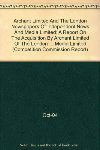 Book Archant Ltd & London Newspaprs Of Independent News & Media Lt (competition Commission Report) free