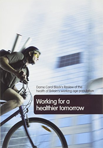 Book Working for a Healthier Tomorrow: Dame Carol Black's Review of the Health of Britain's Working Age Population: Presented to the Secretary of State for free