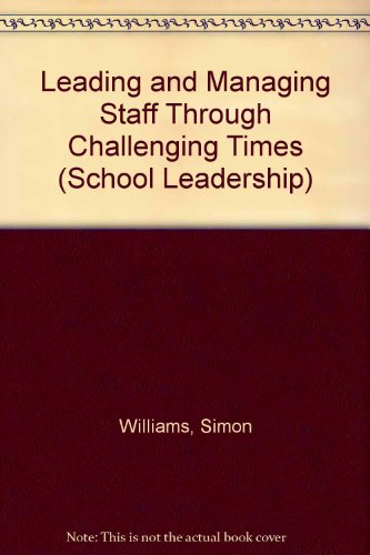 Book Leading And Managing Staff Through Challenging Times: Professional Excellence In Schools (school Leadership) free