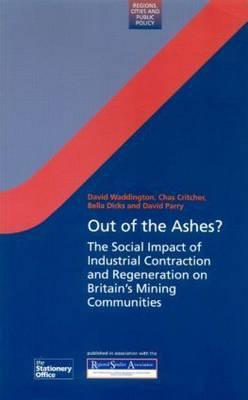 Book Out Of The Ashes?: The Social Impact Of Industrial Contraction And Regeneration On Britain's Mining Communities (regions And Cities) free
