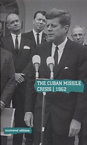 Book The Cuban Missile Crisis, 1962: Selected Foreign Policy Documents from the Administration of John F. Kennedy, January 1961-November 1962 (Uncovered Editions) free