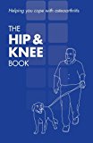 Book The Hip And Knee Book: Helping You Cope With Osteoarthritis free