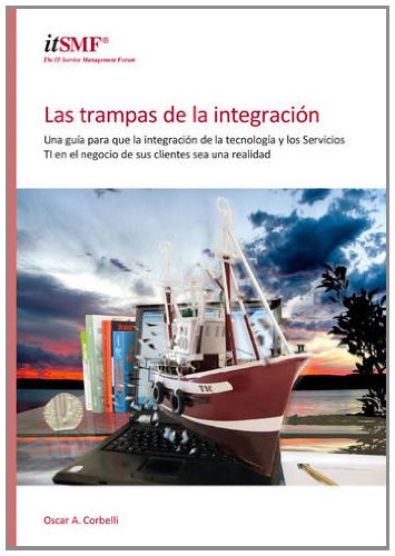 Book Las Trampas De La Integracian: Una Guaa Para Que La Integracian De La Tecnologaa Y Los Servicios TI En El Negocio De Sus Clientes Sea Una Realidad, ... Business a Reality] (Spanish Edition) free