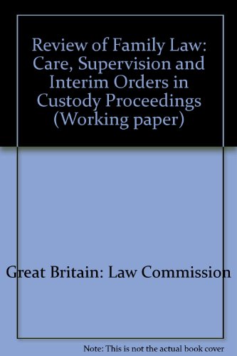 Book Care, Supervision And Interim Orders In Custody Proceedings (the Law Commission Working Paper #100) free