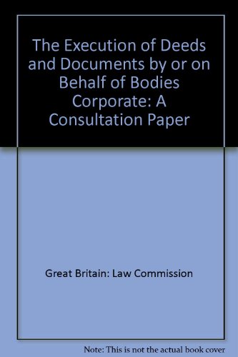 Book Execution of Deeds and Documents by or on Behalf of Bodies Corporate Law Commission Consultation Paper free