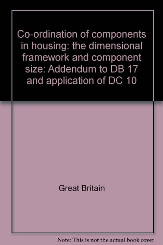 Book Co-ordination Of Components In Housing: The Dimensional Framework And Component Size : Addendum To Db16 And Application Of Dc10 free