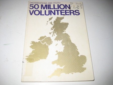 Book 50 Million Volunteers: A Report On The Role Of Voluntary Organisations And Youth In The Environment; Presented In February 1972 To The Secretary Of State For The Environment free