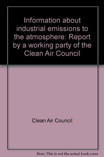Book Information about Industrial Emissions to the Atmosphere: Report by a Working Party of the Clean Air Council free