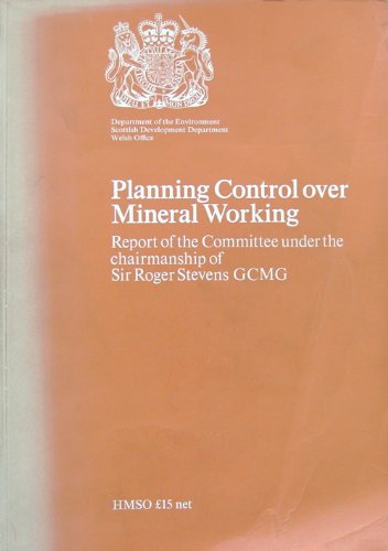 Book Planning Control Over Mineral Working: Report Of The Committee Under The Chairmanship Of Sir Roger Stevens [to The] Department Of The Environment, Scottish Development Department [and] Welsh Office free