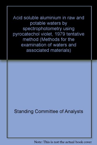 Book Acid Soluble Aluminium In Raw And Potable Waters By Spectrophotometry: Using Pyrocatechol Violet, 1979 : Tentative Method (methods For The Examination Of Waters And Associated Materials) free
