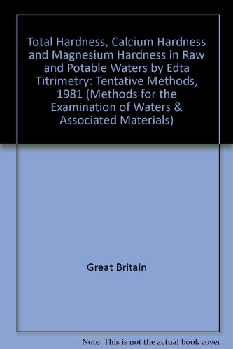 Book Total Hardness, Calcium Hardness and Magnesium Hardness in Raw and Potable Waters by EDTA Titrimetry: Tentative Methods, 1981 (Methods for the ... Examination of Waters & Associated Materials) free