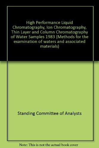 Book High Performance Liquid Chromatography, Ion Chromatography, Thin Layer And Column Chromatography Of Water Samples, 1983 (methods For The Examination Of Waters And Associated Materials) free