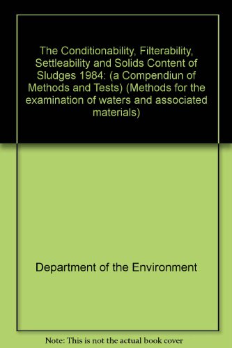 Book The Conditionability, filterability, settleability, and solids content of sludges, 1984: A compendium of methods and tests (Methods for the examination of waters and associated materials) free