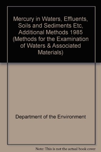 Book Mercury In Waters, Effluents, Soils And Sediments Etc: Additional Methods, 1985 (methods For The Examination Of Waters And Associated Materials) free