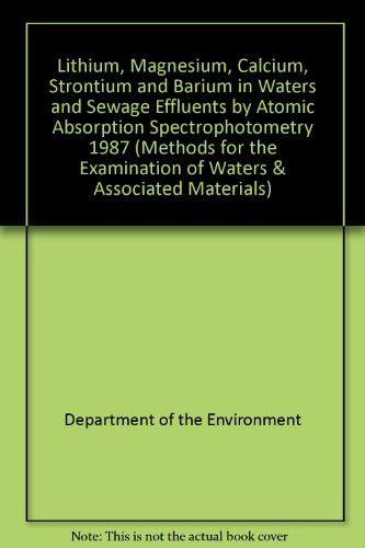 Book Lithium, magnesium, calcium, strontium, and barium in waters and sewage effluents by atomic absorption spectrophotometry, 1987 (Methods for the examination of waters and associated materials) free