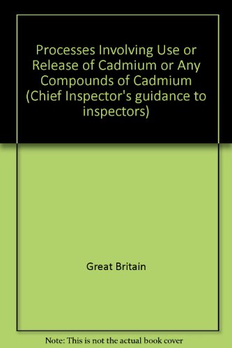 Book Processes Involving Use Or Release Of Cadmium Or Any Compounds Of Cadmium (chief Inspector's Guidance To Inspectors) free
