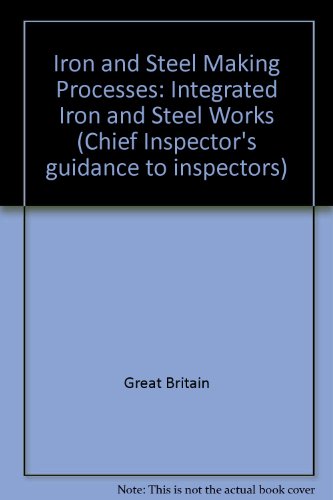 Book Iron And Steel Making Processes: Integrated Iron And Steel Works (chief Inspector's Guidance To Inspectors) free