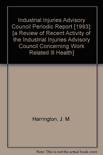 Book Industrial Injuries Advisory Council Periodic Report [1993]: [a Review Of Recent Activity Of The Industrial Injuries Advisory Council Concerning Work Related Ill Health] free