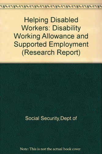 Book Helping Disabled Workers: Disability Working Allowance And Supported Employment : A Report Of Research Carried Out By The Policy Studies Institute On Behalf Of The Department Of Social Security free