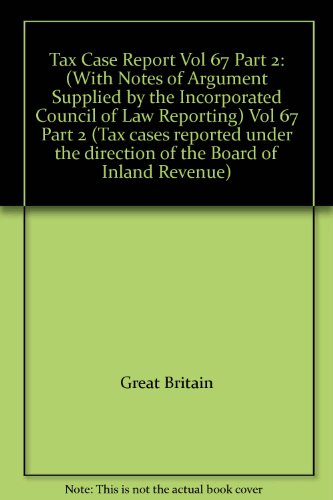 Book Tax Case Report Vol 67 Part 2: (with Notes Of Argument Supplied By The Incorporated Council Of Law Reporting) Vol 67 Part 2 (tax Cases Reported Under The Direction Of The Board Of Inland Revenue) free