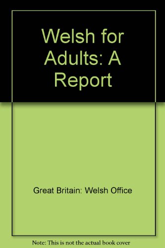 Book Dysgu Cymraeg I Oedolion: Adroddiad I'r Gwir Anrhydeddus John Morris = Welsh For Adults : A Report To The Right Hon. John Morris (welsh Edition) free