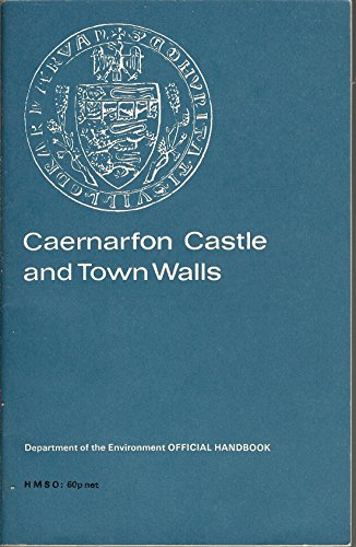 Book Caernarvon Castle And Town Walls, Gwynedd =: Castell Caernarfon A Muriaur Dref, Gwynedd (department Of The Environment Official Handbook) free