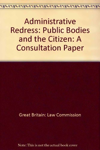 Book Administrative Redress: Public Bodies And The Citizen: A Consultation Paper Law Commission Consultation Paper #187 (law Commission Consultation Papers (all Titles Published)) free