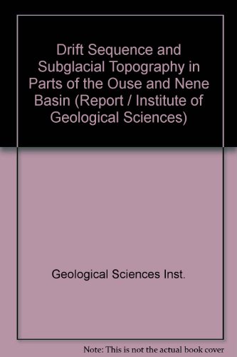 Book The Drift Sequence And Subglacial Topography In Parts Of The Ouse And Nene Basin, (institute Of Geological Sciences. Report No. 70/9) free