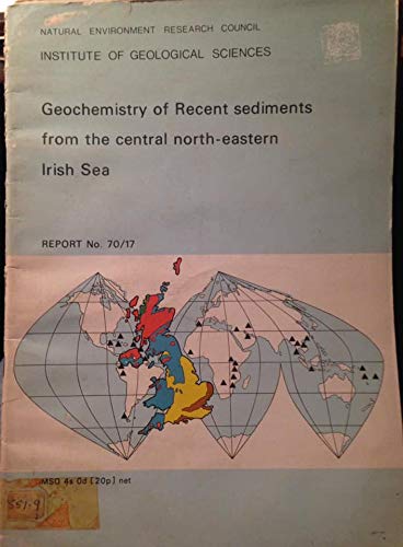 Book Geochemistry Of Recent Sediments From The Central North-eastern  Irish Sea (institute Of Geological Sciences. Report No. 70/17) free